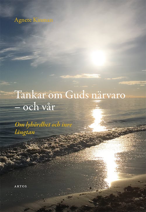 Agnete Kinman : Tankar om Guds närvaro - och vår : om lyhördhet och inre längtan