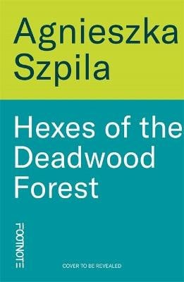 Szpila, Agnieszka | HEXES OF THE DEADWOOD FOREST