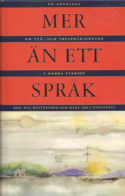 Åhl, Hans ; Westergren, Eva [red] : Mer än ett språk - En antologi om två- och trespråkigheten i norra Sverige
