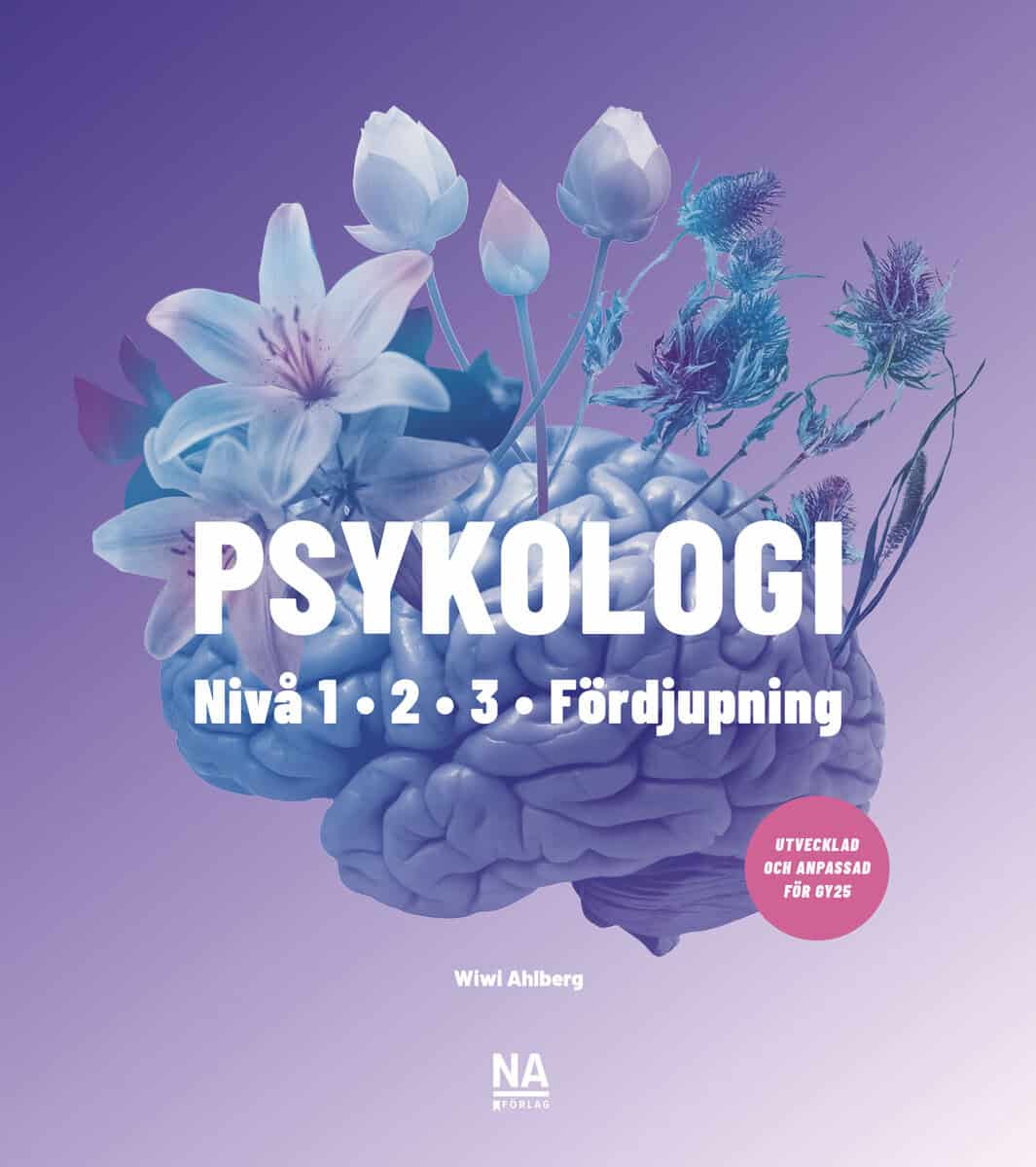 Ahlberg, Wiwi ; Freeman, Lena : Psykologi - nivå 1, 2 och 3 samt Psykologi Fördjupning (Gy25)