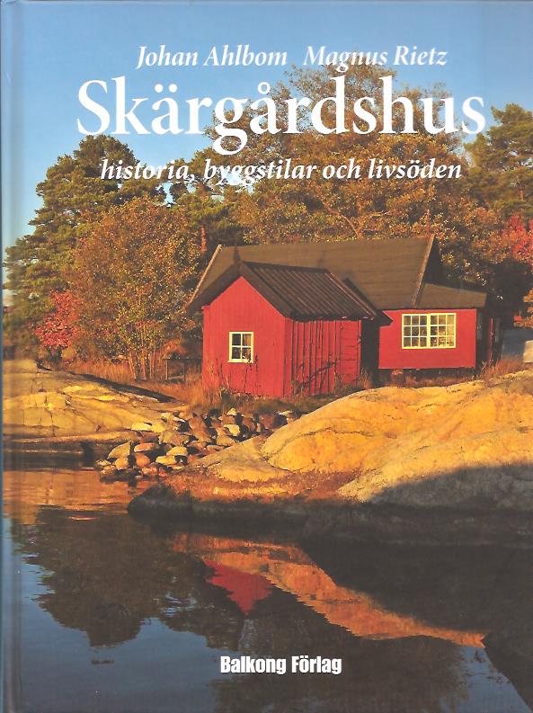 Ahlbom, Johan ; Rietz, Magnus : Skärgårdshus - Historia, byggstilar och livsöden