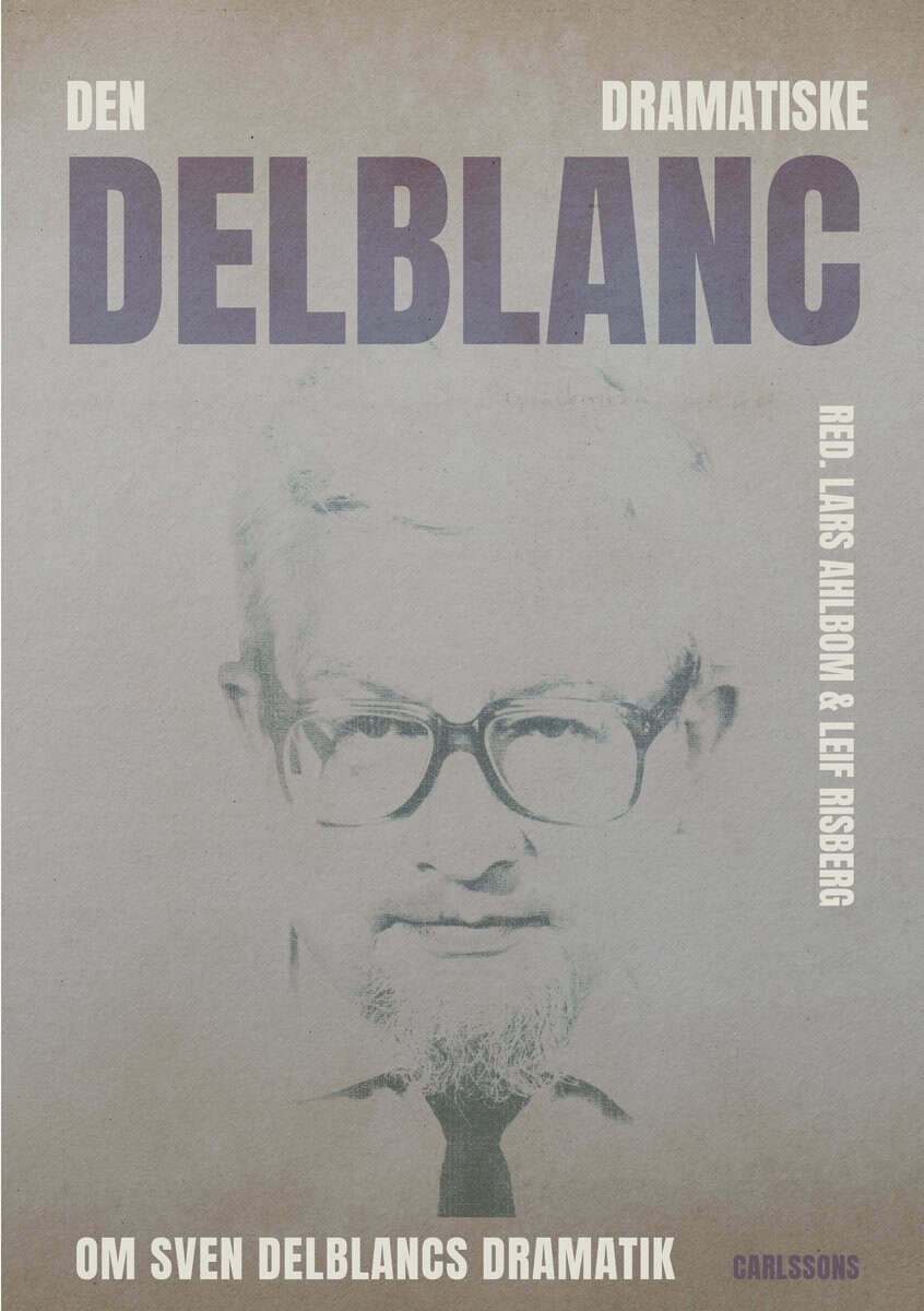 Ahlbom, Lars ; Risberg, Leif ; Eriksson, Ludvig [red.] : Den dramatiske Delblanc