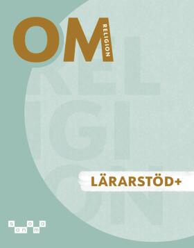 Ahlén, Fredrik ; Broman, Johan ; Franzén Boger, Karin ; Helander, Tove ; Turegård Granath, Charlotta : OM Religion - Lärarstöd+