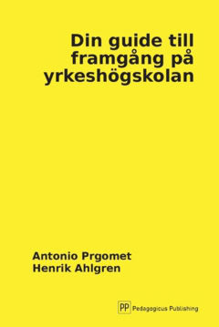Ahlgren, Henrik ; Prgomet, Antonio : Din guide till framgång på yrkeshögskolan