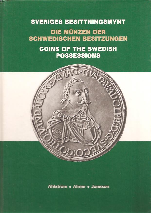 Ahlström, Bjarne; Almer, Yngve; Hemmingsson, Bengt : Sveriges besittningsmynt - Die Münzen der schwedischen Besitzungen 1561-1878