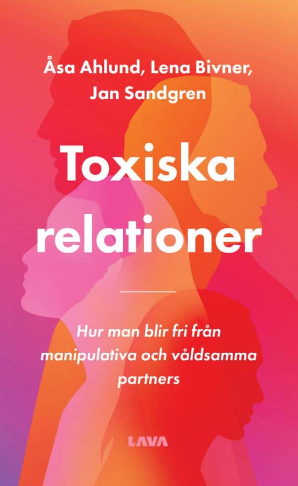 Ahlund, Åsa ; Bivner, Lena ; Sandgren, Jan : Toxiska relationer : hur man blir fri från manipulativa och våldsamma partners