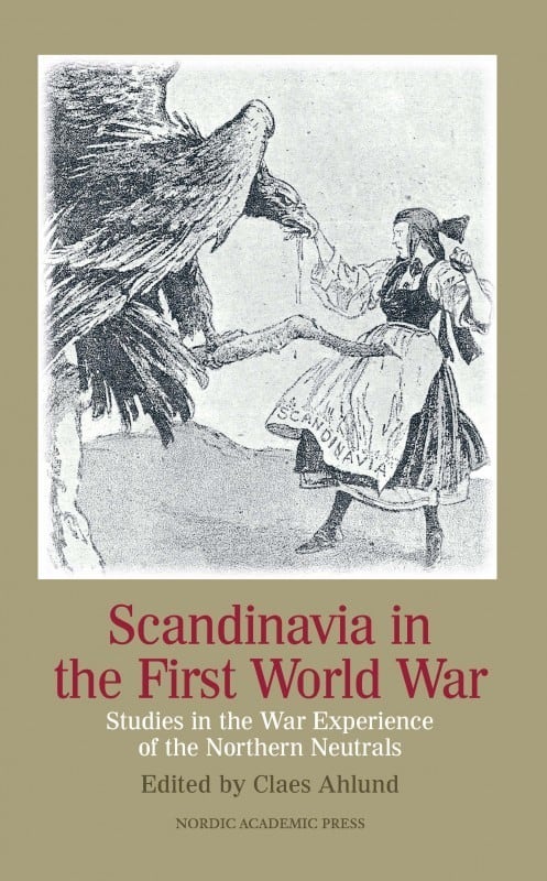 Ahlund, Claes ; Åselius, Gunnar ; Bendtsen, Bjarne Søndergaard ; Brandal, Nik ; Brazier, Eirik ; Christensen, Claus Bundgård ; Hedén, Anne ; Hobson, Rolf ; Kristiansen, Tom ; Lehrmann, Ulrik ; Nordlund, Anna ; Qvarnström, Sofi ; Ringsby, Per Joserin ; Rongved, Gjermund Forfang ; Sturfelt, Lina ; Sørensen, Nils Arne ; Tiege, Ola : Scandinavia in the First World War