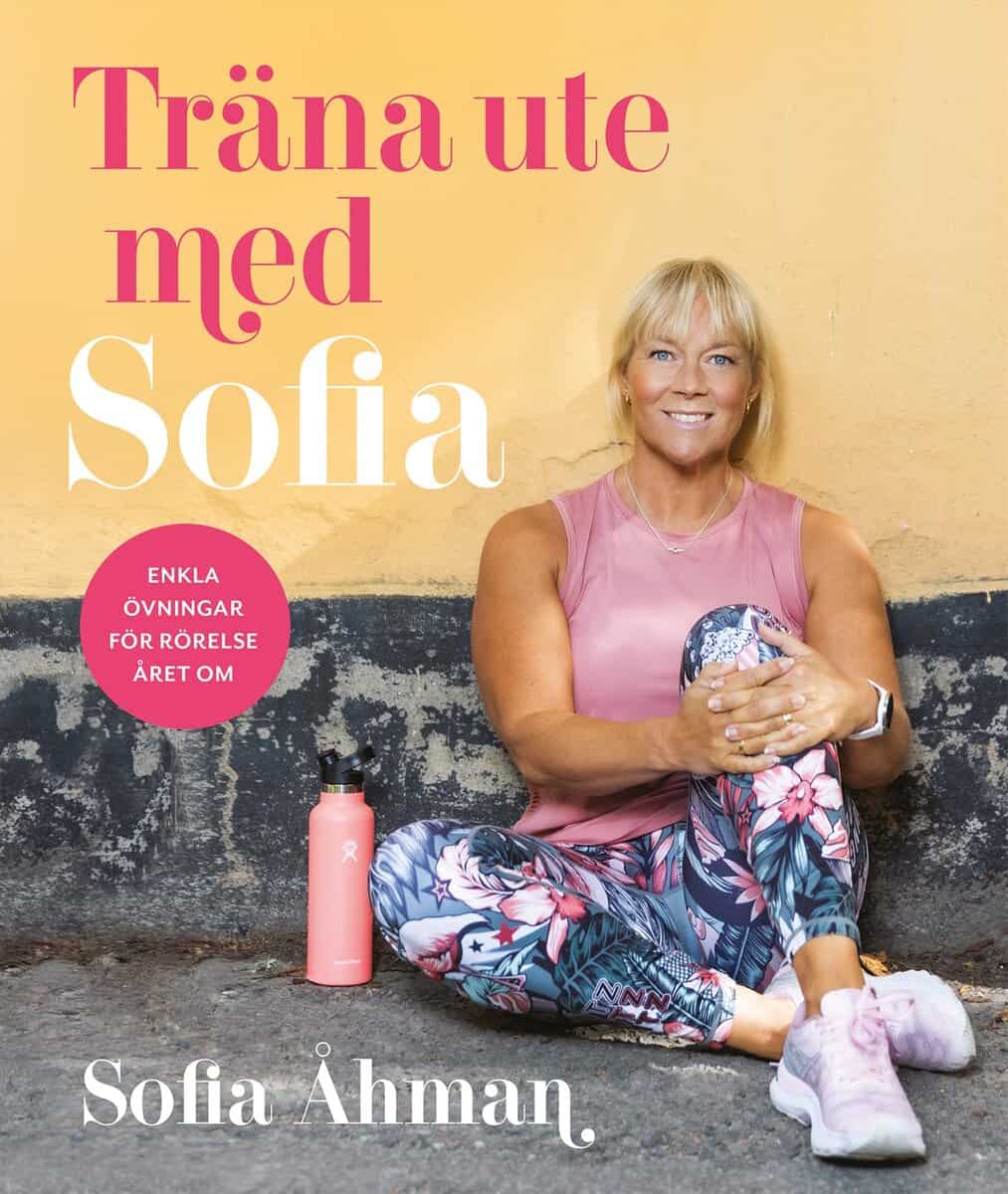 Åhman, Sofia ; Andersson, Marit : Träna ute med Sofia : enkla övningar för rörelse året om