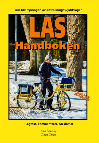 Åhnberg, Lars ; Öman, Sören : LAS-handboken 2025 - Lagtext, kommentarer, AD-domar : om tillämpningen av anställningsskyddslagen