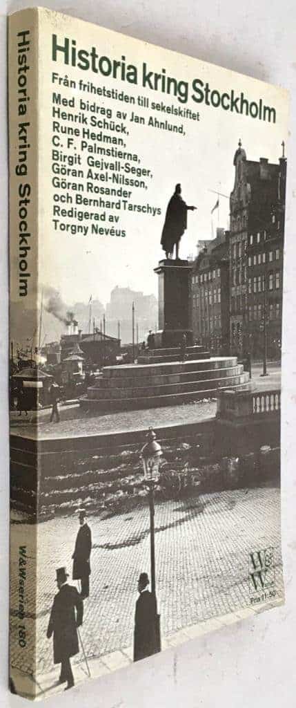 Ahnlund, Jan ; Schück, Henrik ; Hedman, Rune ; Palmstierna, C. F. ; Gejvall-Seger, Birgit ; Axel-Nilson, Göran ; Rosander, Göran ; Tarschys, Bernhard ; Nevéus, Torgny : Historia kring Stockholm - Från frihetstiden till sekelskiftet