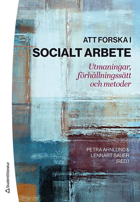 Ahnlund, Petra ; Sauer, Lennart ; Andersson, Katarina ; Blom, Björn ; Högberg, Björn ; Kalman, Hildur ; Karlsson, Urban ; Linblad, Inger ; Nygren, Lennart ; Perlinski, Marek ; Wikström, Eva : Att forska i socialt arbete