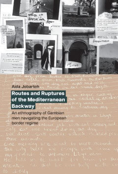 Aida Jobarteh : Routes and ruptures of the mediterranean backway : an ethnography of Gambian men navigating the European border regime