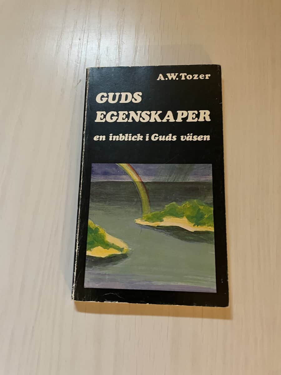 Aiden Wilson Tozer : Guds egenskaper en inblick i Guds väsen