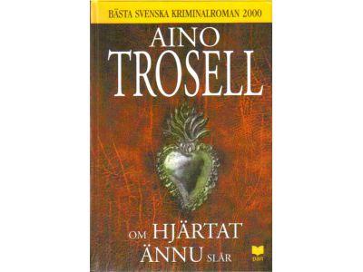 Aino Trosell : Om hjärtat ännu slår