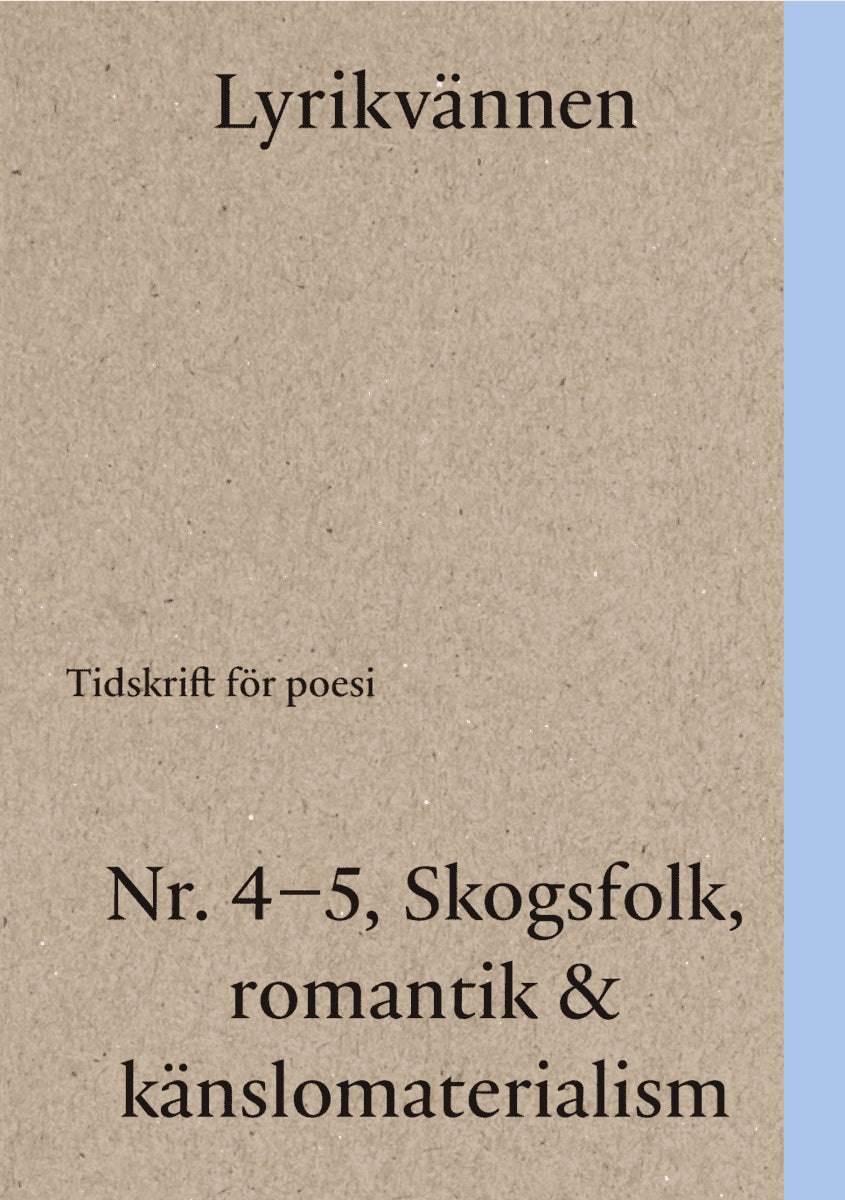 Aires Rastén, Adriana ; Törnkvist, Karl Daniel ; Hødnebø, Tone ; Byggmästar, Eva-Stina ; Svensson, Mats O. ; Mossaed, Jila ; Roberg, Sofia ; Samuelsson, Sanna ; Jarlsdotter Wikström, Jenny ; Nersessian, Anahid : Lyrikvännen 4-5(2022)