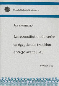 Åke Engsheden : La reconstitution du verbe en égyptien de tradition 400-30 avant J.-C.