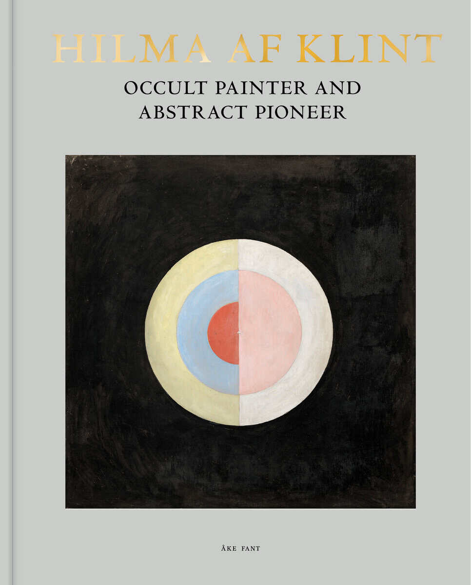 Åke Fant : Hilma af Klint : occult painter and abstract pioneer