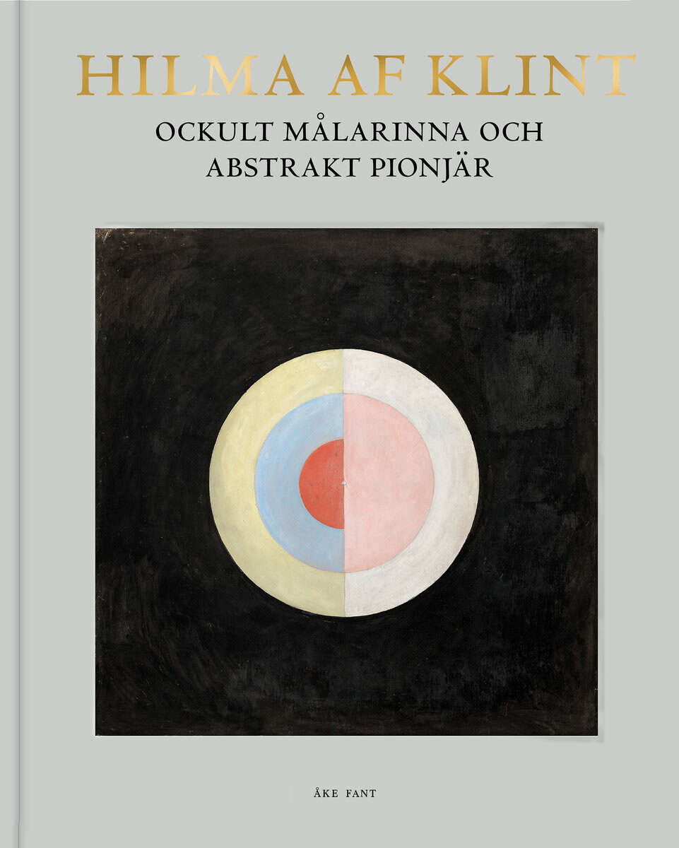 Åke Fant : Hilma af Klint : ockult målarinna och abstrakt pionjär