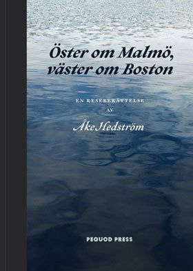 Åke Hedström : Öster om Malmö, väster om Boston : en reseberättelse