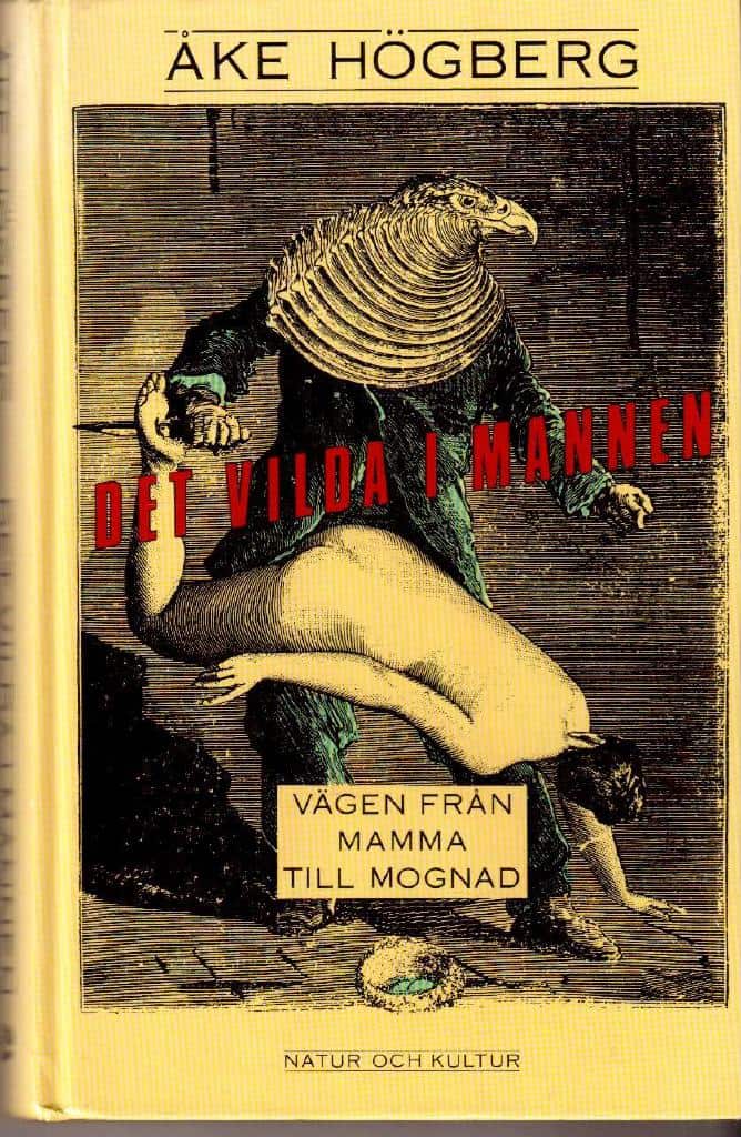 Åke Högberg : Det vilda i mannen. Vägen från mamma till mognad