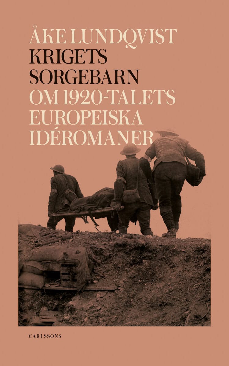 Åke Lundqvist : Krigets sorgebarn : om 1920-talets europeiska idéromaner