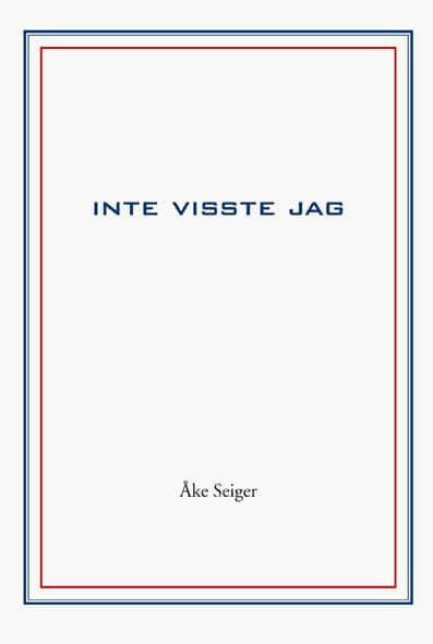 Åke Seiger : Inte visste jag