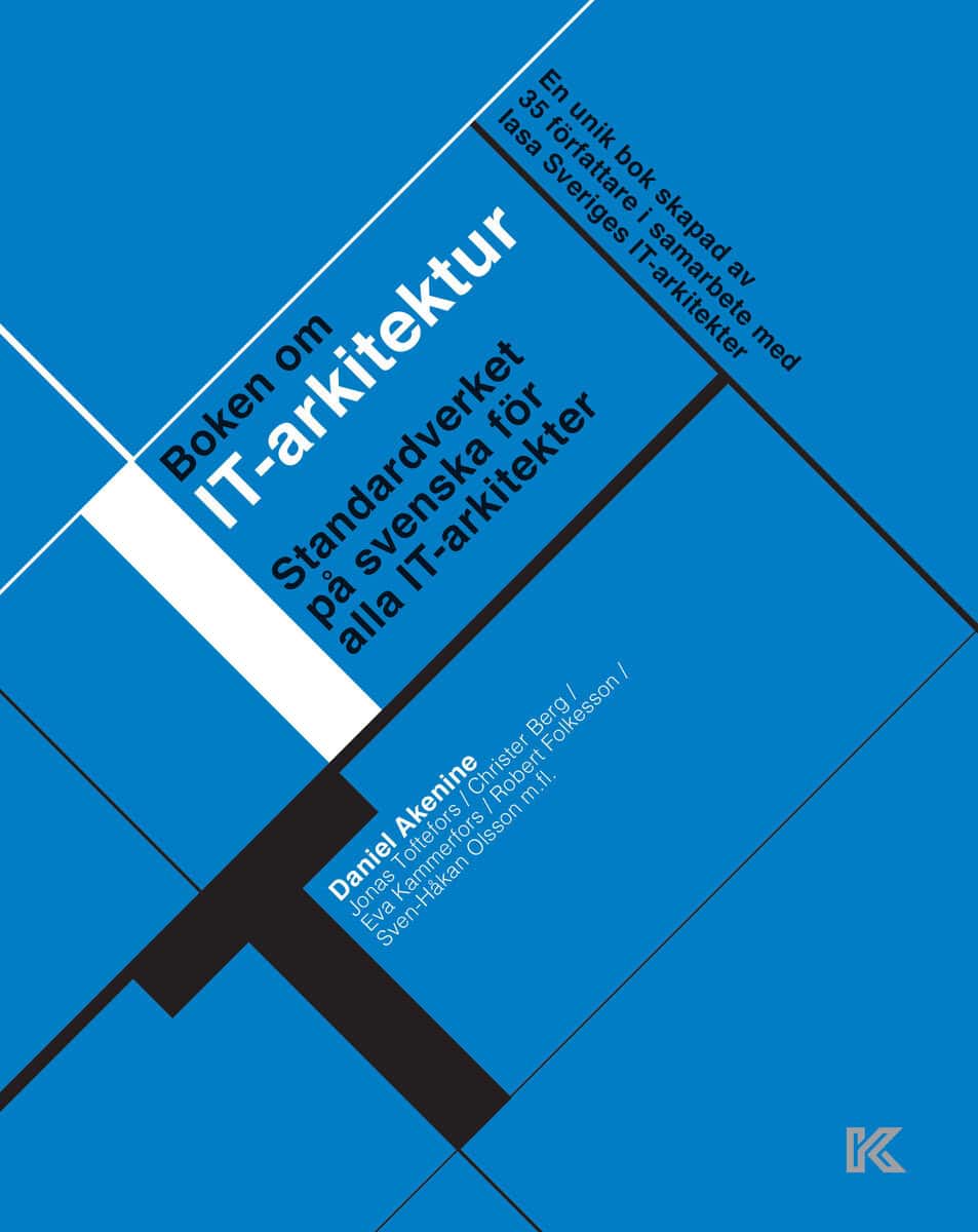 Akenine, Daniel ; Kammerfors, Eva ; Toftefors, Jonas ; Olsson, Sven-Håkan ; Folkesson, Robert ; Berg, Christer : Boken om IT-arkitektur