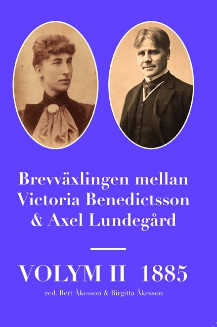 Åkesson, Bert ; Åkesson, Birgitta [red.] : Brevväxlingen mellan Victoria Benedictsson och Axel Lundegård. Vol. 2, 1885