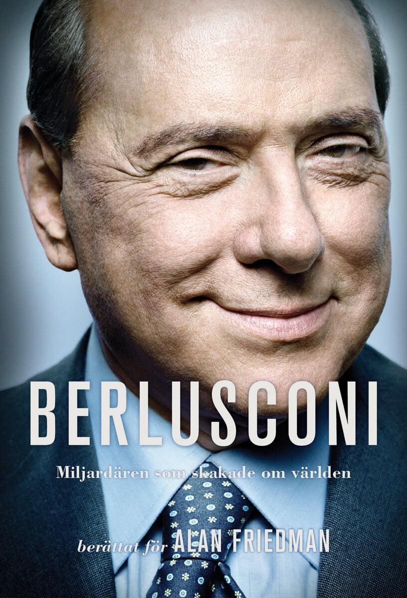 Alan Friedman : Berlusconi : miljardären som skakade om världen