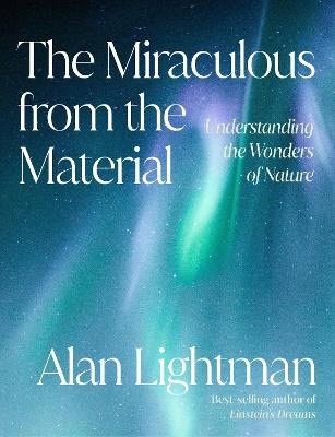 Alan Lightman : The miraculous from the material