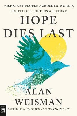 Alan Weisman : Hope Dies Last