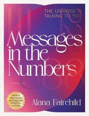 Alana Fairchild : Messages in the Numbers - New Edition