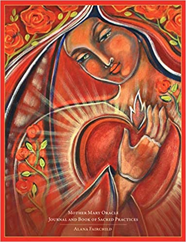 Alana Fairchild : Mother Mary Oracle - Journal & Book Of Scared Practices