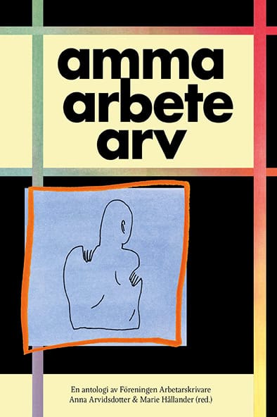 Alarcón, Meri ; Albertsson, Annica ; Andersson, Birk ; Ankarborg, Carola ; Azad, Azadé ; Berg, Sara : amma arbete arv