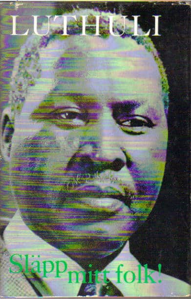 Albert Luthuli : Släpp mitt folk
