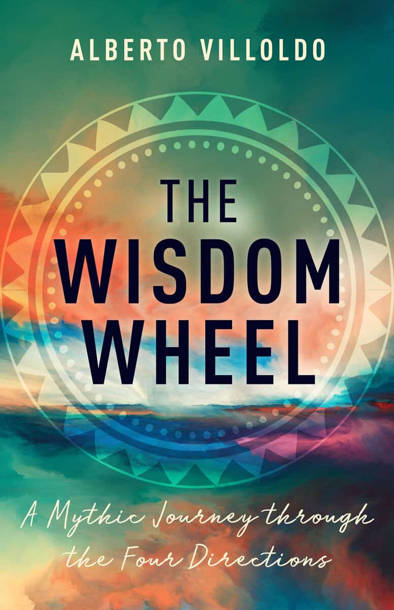 Alberto Villoldo : The Wisdom Wheel