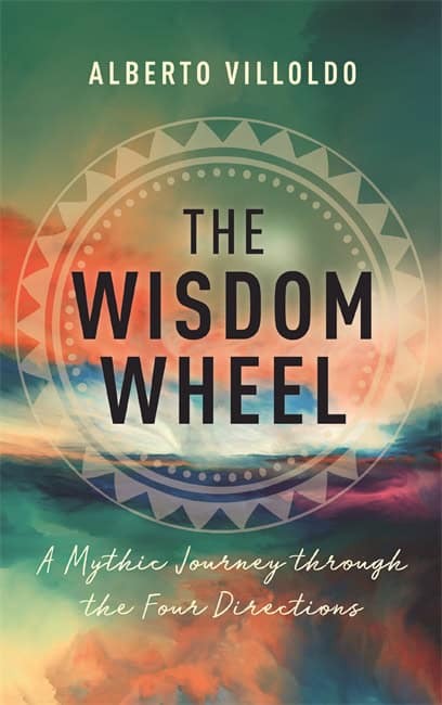 Alberto Villoldo : The Wisdom Wheel