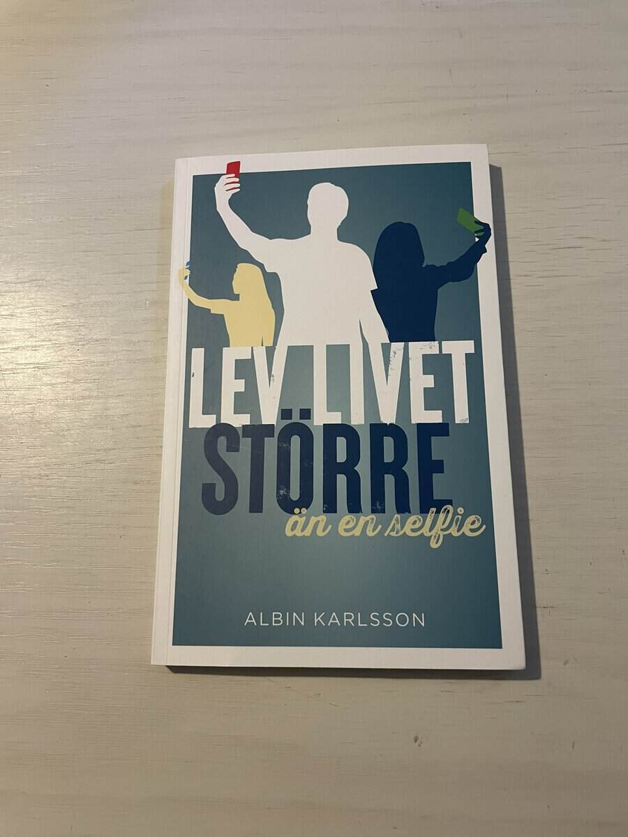 Albin Karlsson : Lev livet större än en selfie