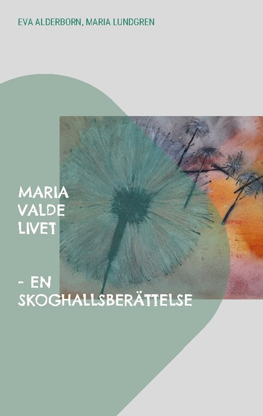 Alderborn, Eva ; Lundgren, Maria : Maria valde livet : en Skoghallsberättelse
