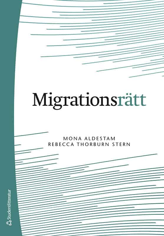 Aldestam, Mona ; Thorburn Stern, Rebecca : Migrationsrätt