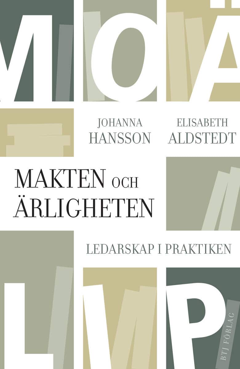 Aldstedt, Elisabeth ; Hansson, Johanna : Makten och ärligheten : ledarskap i praktiken