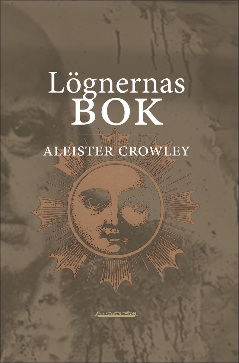 Aleister Crowley : Lögnernas bok : som också falskeligen kallas Avbrott, irrandet eller falsifierandet av den enda tanken hos frater Perdurabo (Aleister Crowley) : den tanken som i sig själv är osann : ett omtryck utökat med kommentarer till varje kapitel