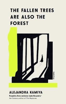Alejandra Kamiya : The Fallen Trees Are Also the Forest