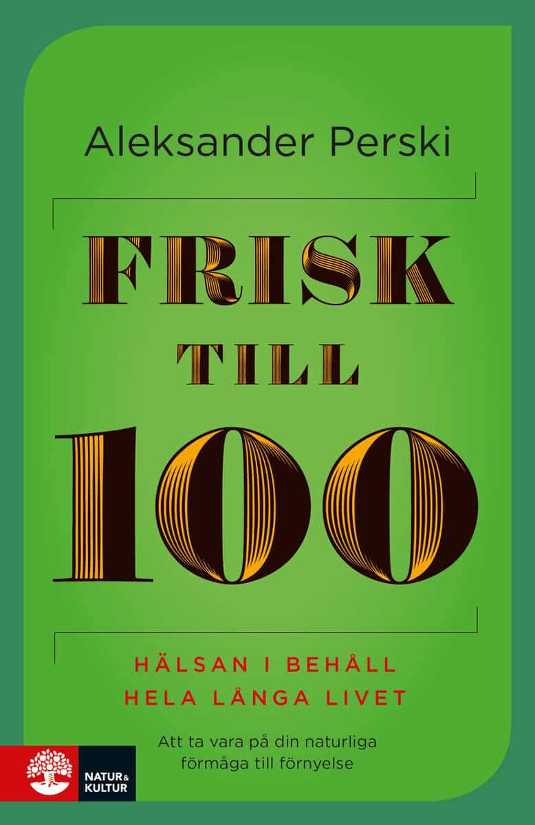 Aleksander Perski : Frisk till 100 : hälsan i behåll hela långa livet