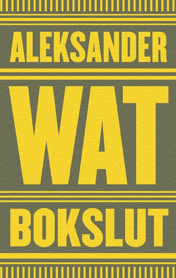 Aleksander Wat : Bokslut