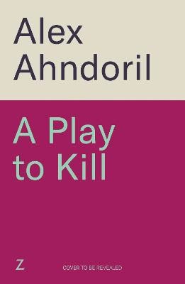 Alex Ahndoril : A Play to Kill