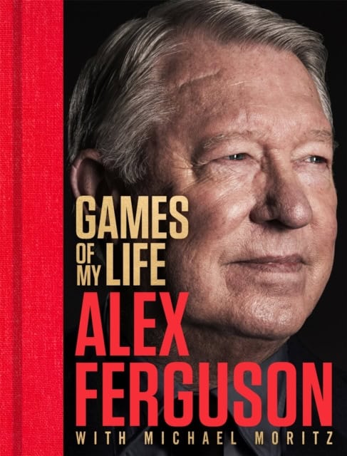 Alex Ferguson : Games of My Life