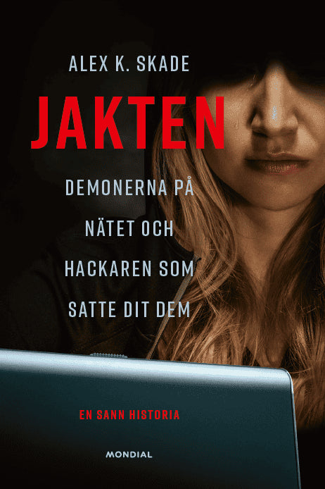 Alex K. Skade : Jakten : demonerna på nätet och hackaren som satte dit dem