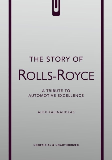 Kalinauckas, Alex | THE STORY OF ROLLS-ROYCE
