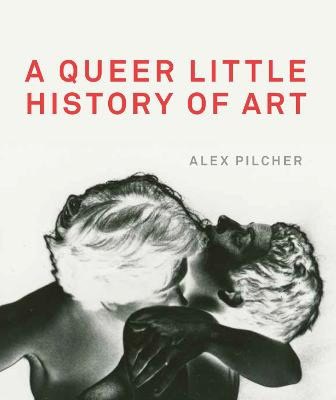 Alex Pilcher : A Queer Little History of Art